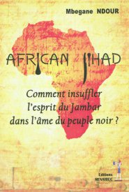 African Jihad : Comment Insuffler L'esprit Du Jambar Dans L'âme Du Peuple Noir ?